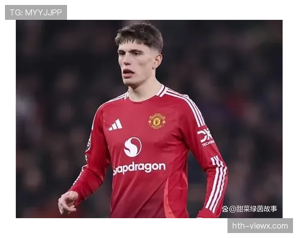 加纳乔最新动态：曼联小将近期表现与出场情况